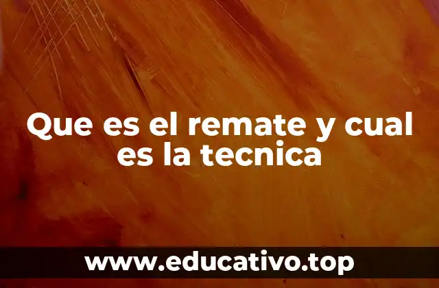Que es el remate y cual es la tecnica