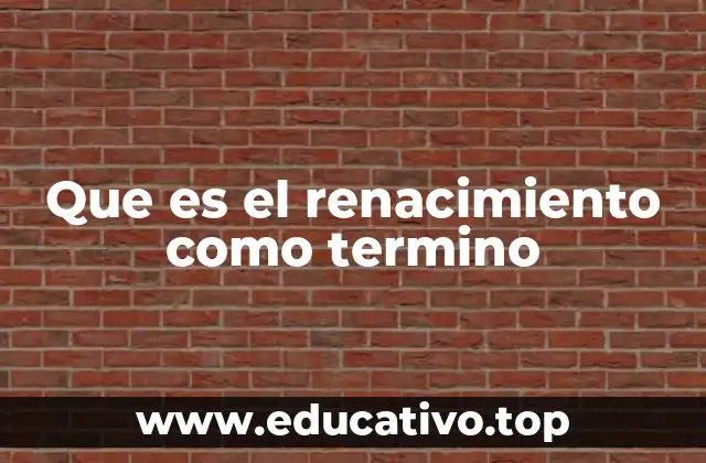 Que es el renacimiento como termino