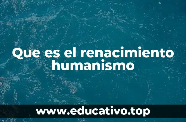 Que es el renacimiento humanismo