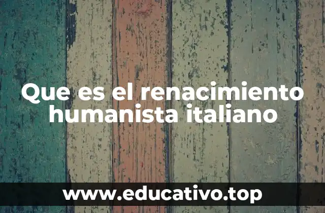 Que es el renacimiento humanista italiano