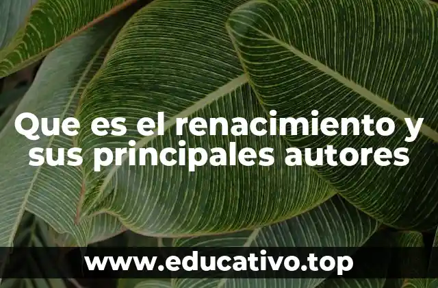 Que es el renacimiento y sus principales autores