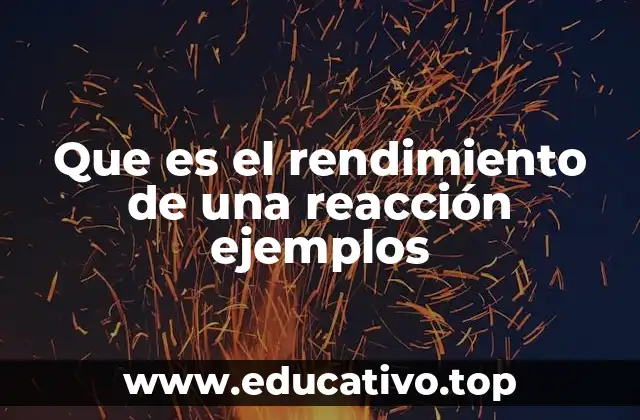 Que es el rendimiento de una reacción ejemplos