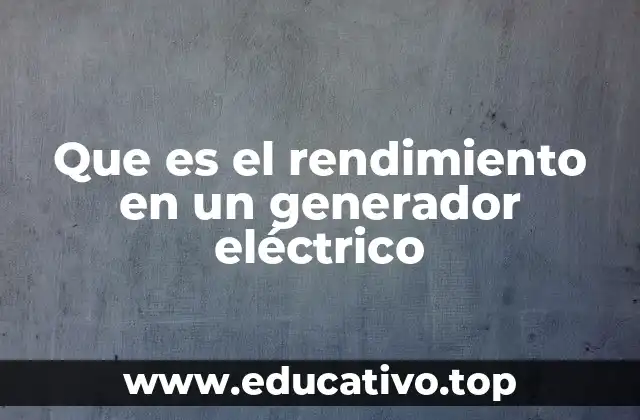 Factores que afectan el rendimiento de un generador eléctrico