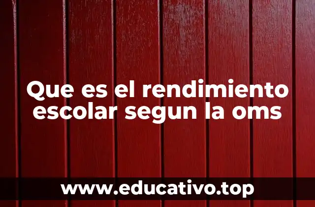 Que es el rendimiento escolar segun la oms