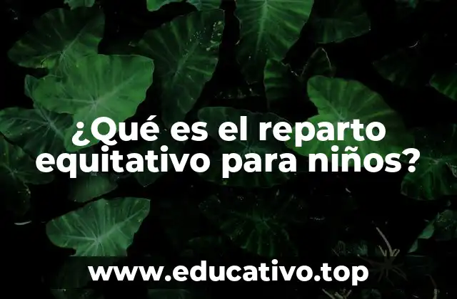 ¿Qué es el reparto equitativo para niños?