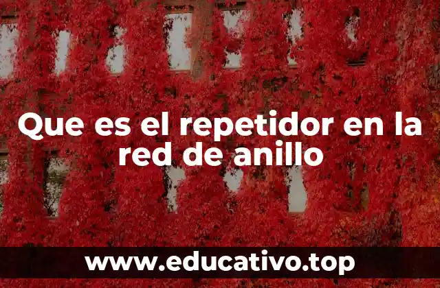 Que es el repetidor en la red de anillo