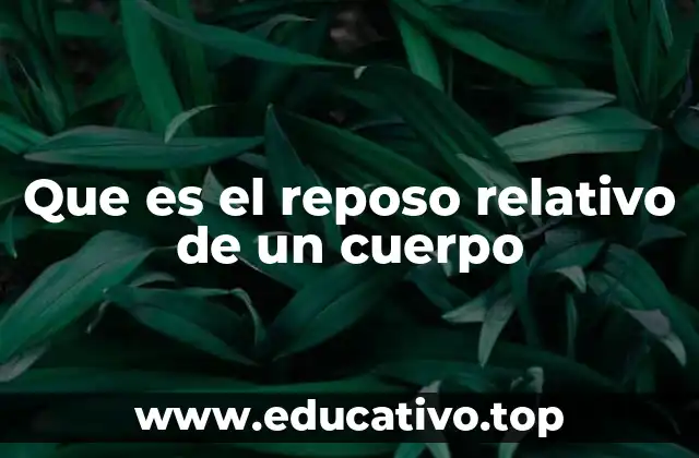 Que es el reposo relativo de un cuerpo