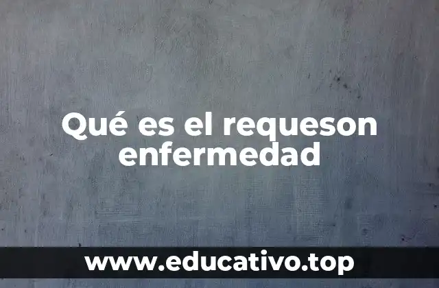 Qué es el requeson enfermedad