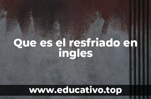 Que es el resfriado en ingles