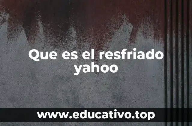 Que es el resfriado yahoo