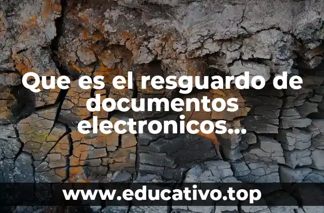 Que es el resguardo de documentos electronicos enciclopedia libre