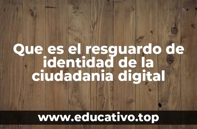 Que es el resguardo de identidad de la ciudadania digital