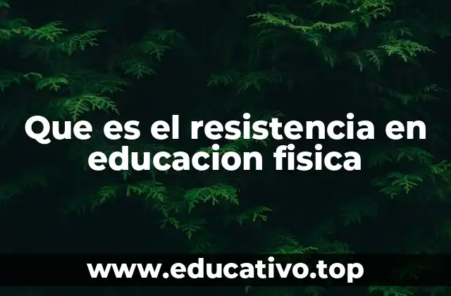 Que es el resistencia en educacion fisica