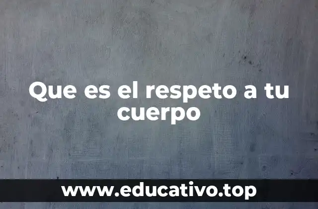 Que es el respeto a tu cuerpo