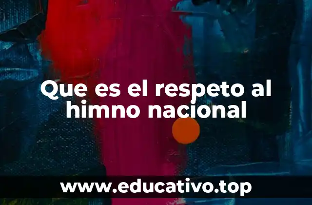 Que es el respeto al himno nacional