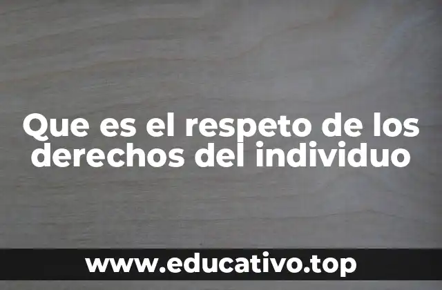 Que es el respeto de los derechos del individuo