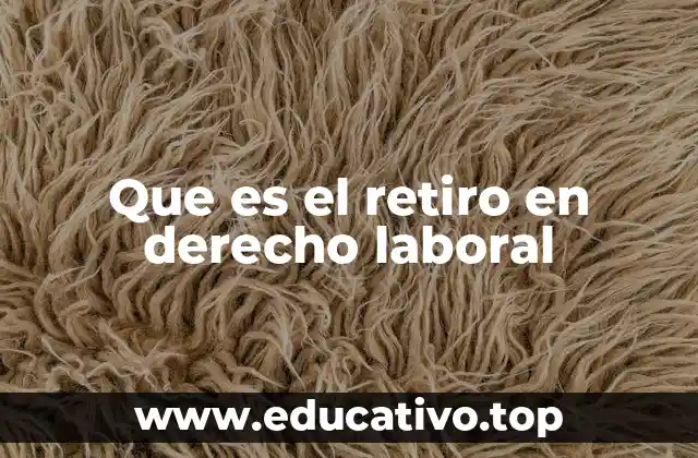Que es el retiro en derecho laboral