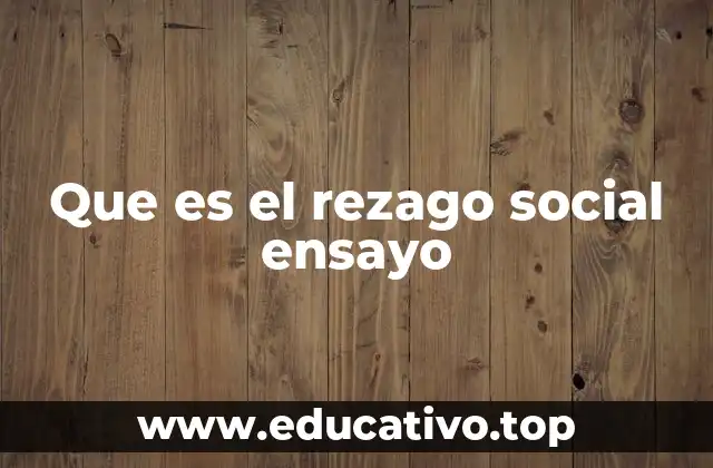 Que es el rezago social ensayo