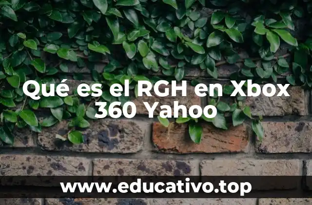 Qué es el RGH en Xbox 360 Yahoo