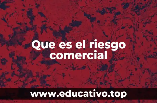 Que es el riesgo comercial