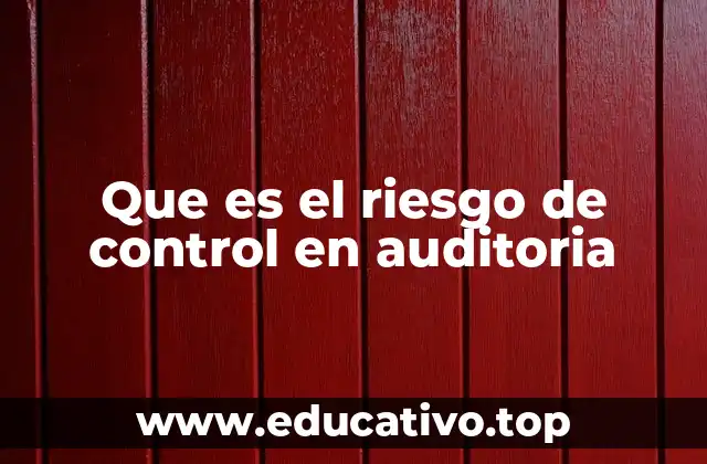 Que es el riesgo de control en auditoria