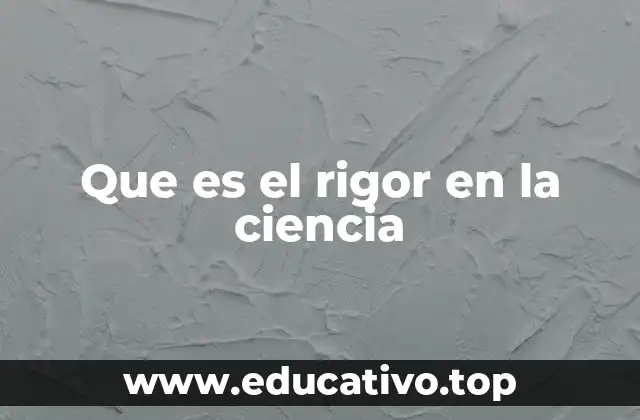 Que es el rigor en la ciencia