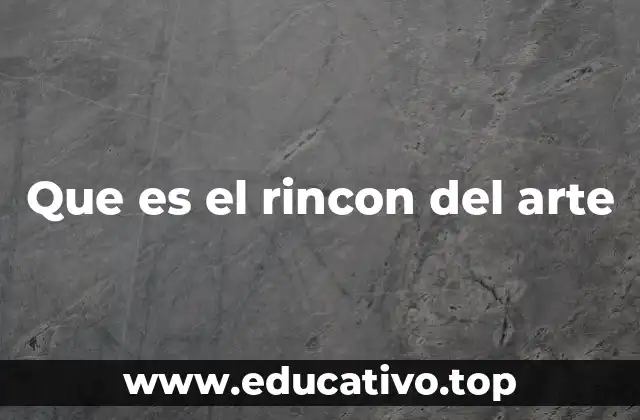 Que es el rincon del arte