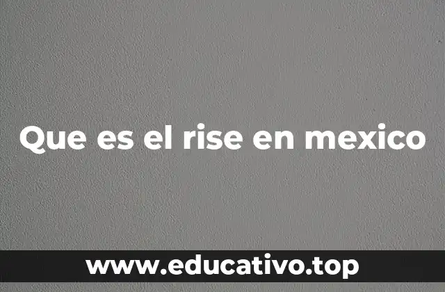 Que es el rise en mexico