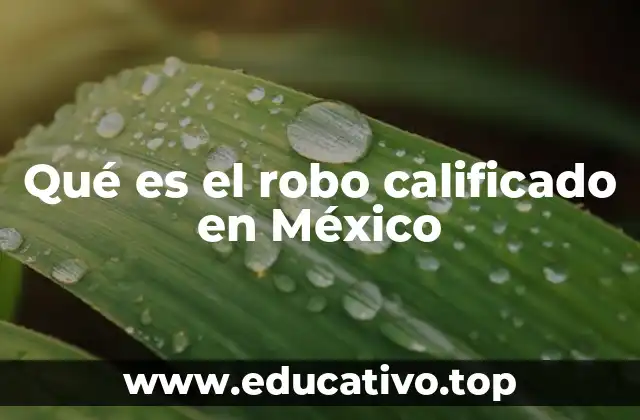 Qué es el robo calificado en México
