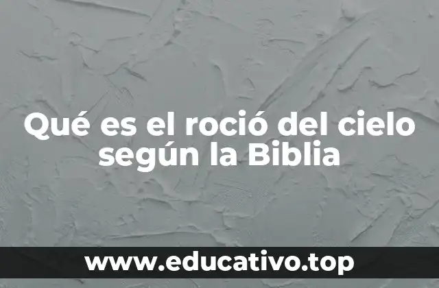 Qué es el roció del cielo según la Biblia