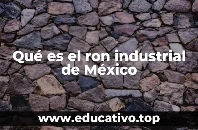 Qué es el ron industrial de México