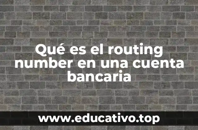 El papel del routing number en las transacciones bancarias