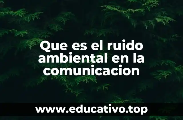 Que es el ruido ambiental en la comunicacion