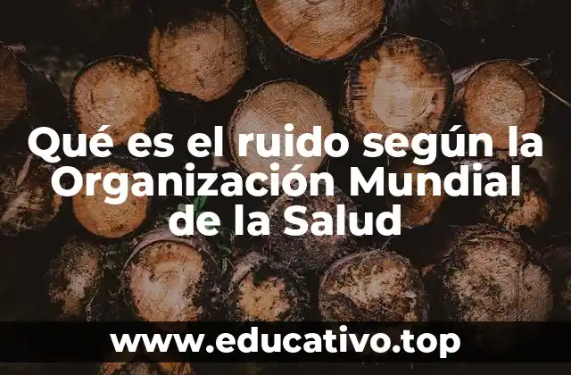 Qué es el ruido según la Organización Mundial de la Salud