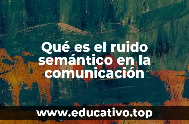 Qué es el ruido semántico en la comunicación