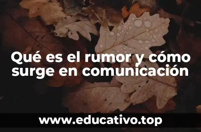 Qué es el rumor y cómo surge en comunicación