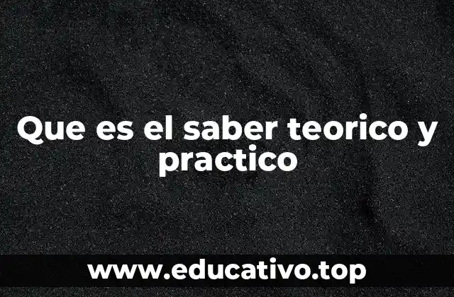Que es el saber teorico y practico