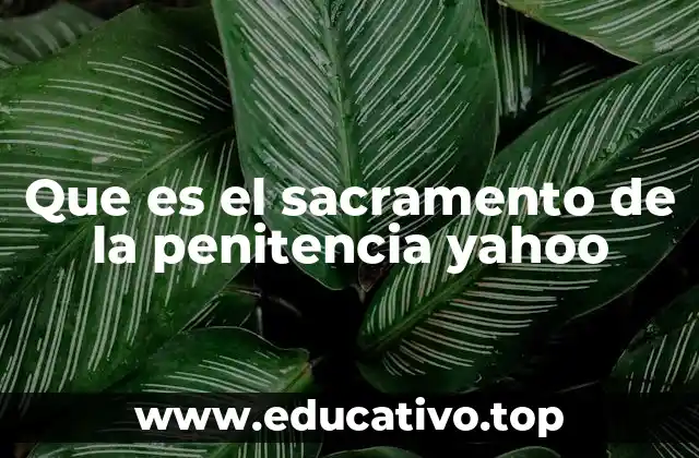 Que es el sacramento de la penitencia yahoo