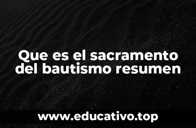 Que es el sacramento del bautismo resumen