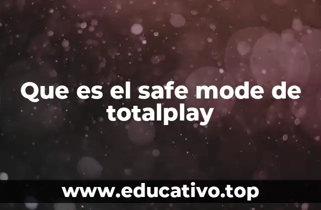 Que es el safe mode de totalplay