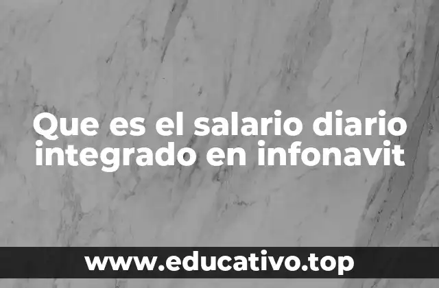 Que es el salario diario integrado en infonavit