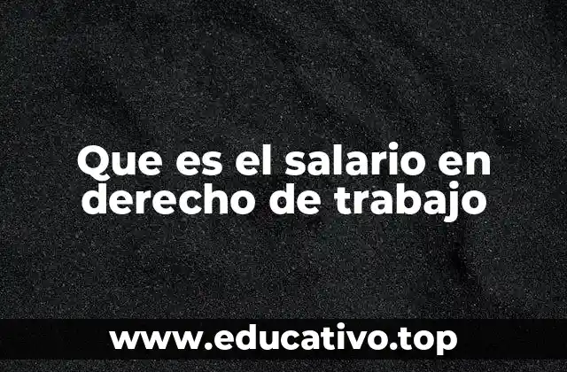 Que es el salario en derecho de trabajo