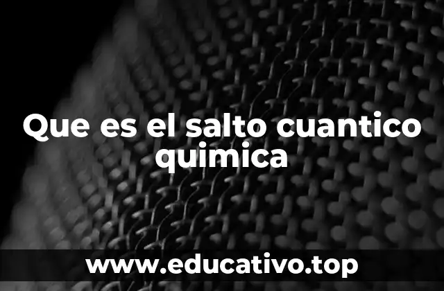 Que es el salto cuantico quimica