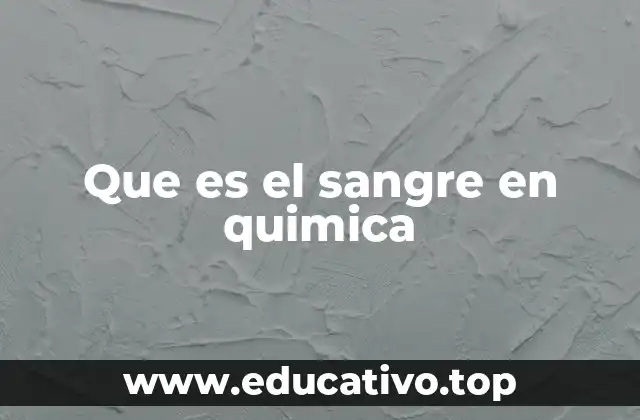Que es el sangre en quimica