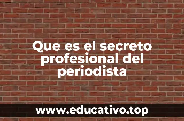 Que es el secreto profesional del periodista