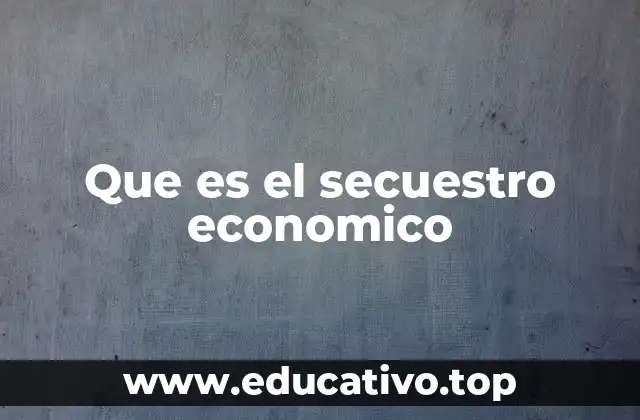 Que es el secuestro economico