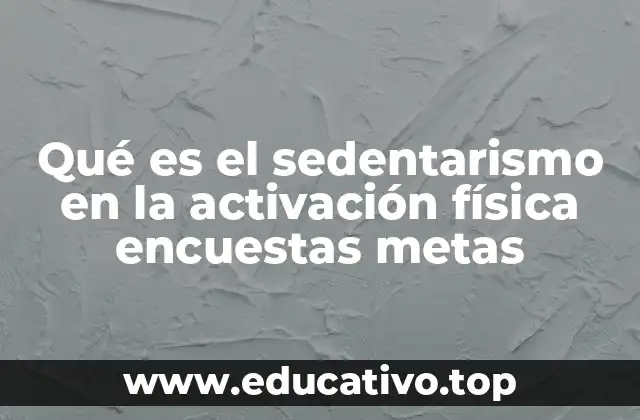 Qué es el sedentarismo en la activación física encuestas metas