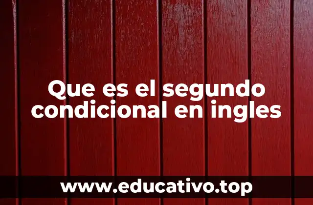 Que es el segundo condicional en ingles