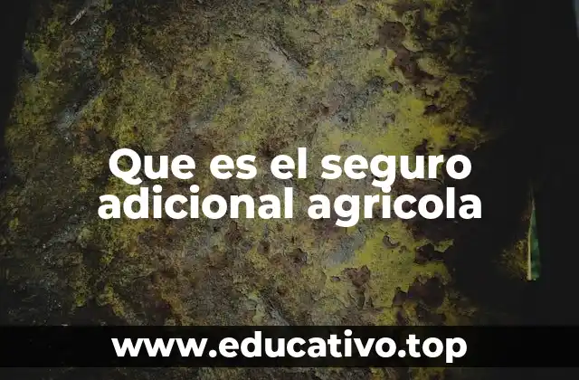 Que es el seguro adicional agricola