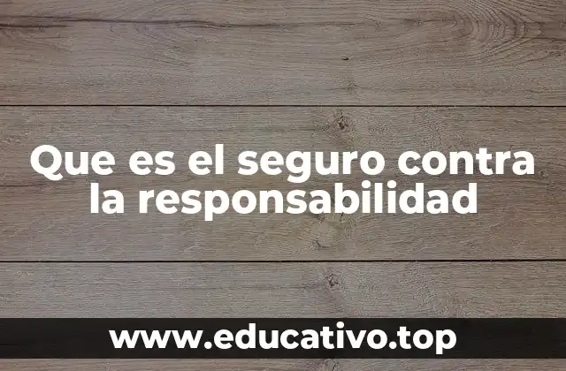 Que es el seguro contra la responsabilidad